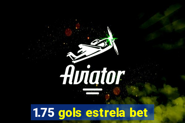 1.75 gols estrela bet